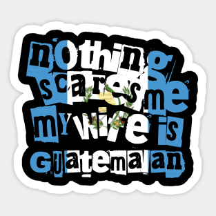 Funny Guatemala Nothing Scares Me My Wife Is Guatemalan Sticker